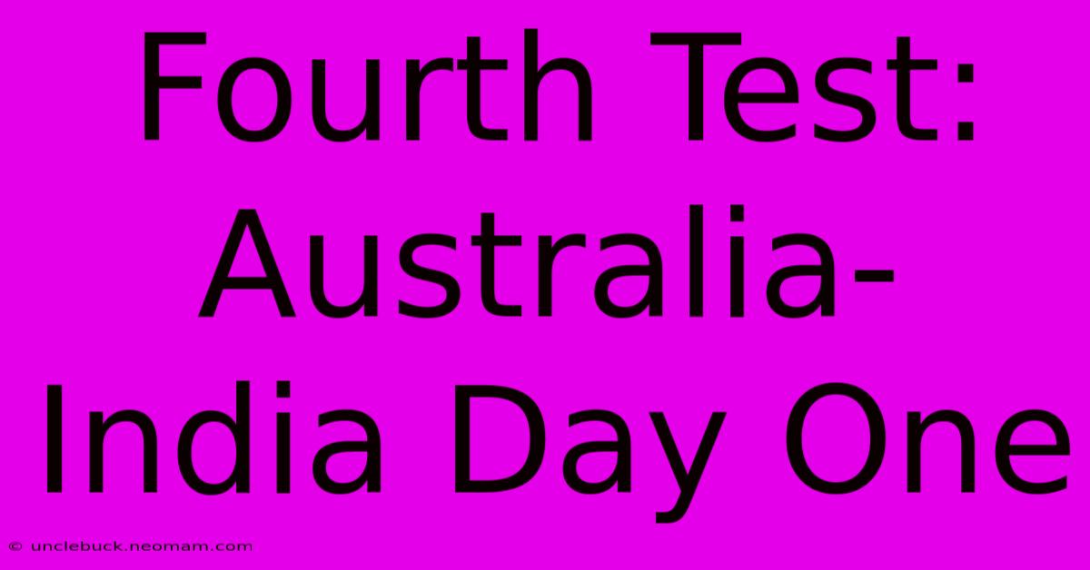 Fourth Test: Australia-India Day One