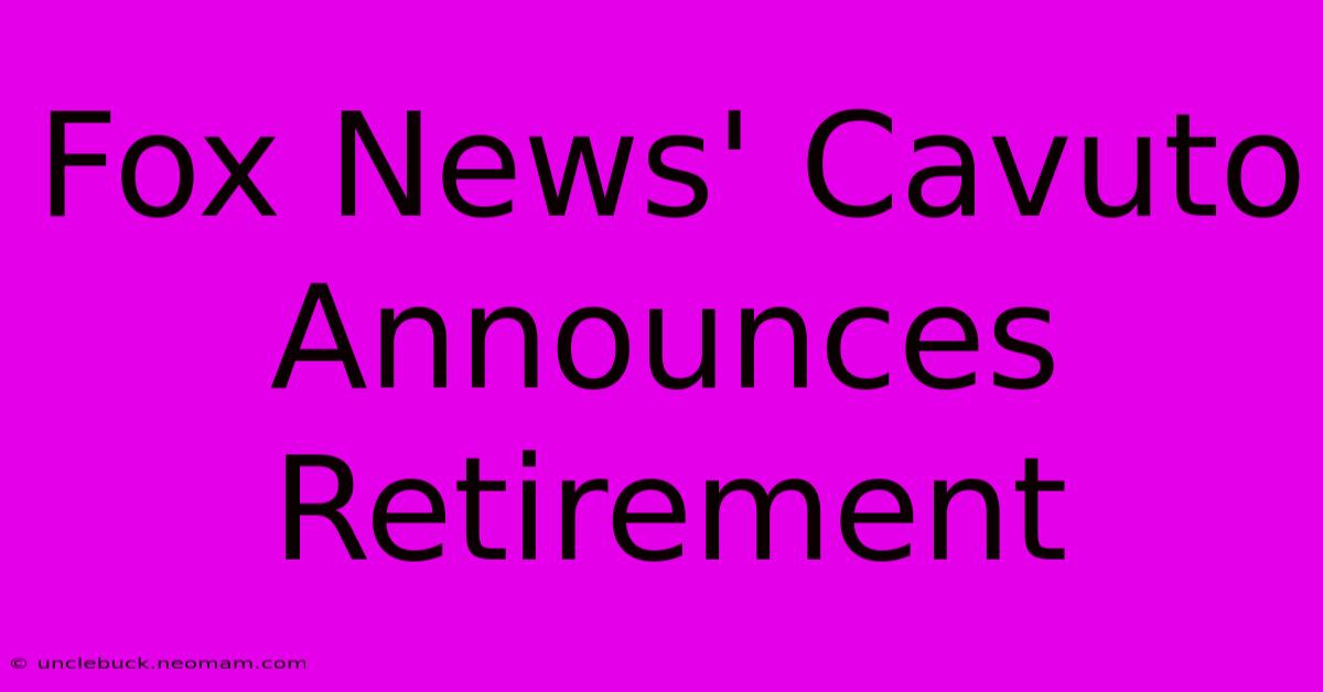 Fox News' Cavuto Announces Retirement