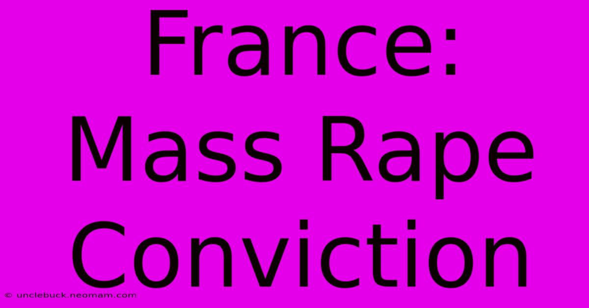 France: Mass Rape Conviction