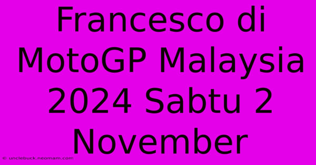 Francesco Di MotoGP Malaysia 2024 Sabtu 2 November