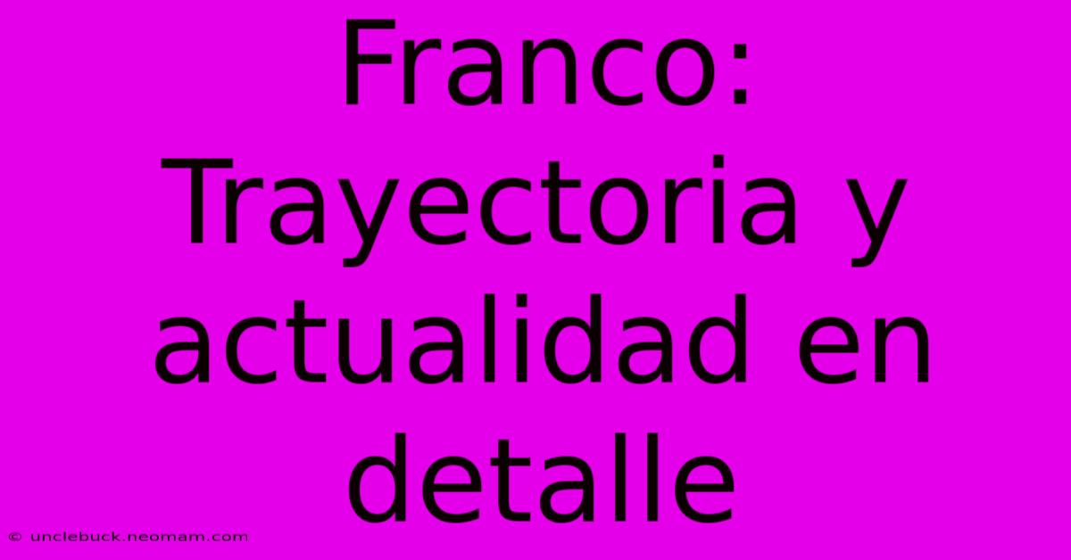 Franco: Trayectoria Y Actualidad En Detalle 