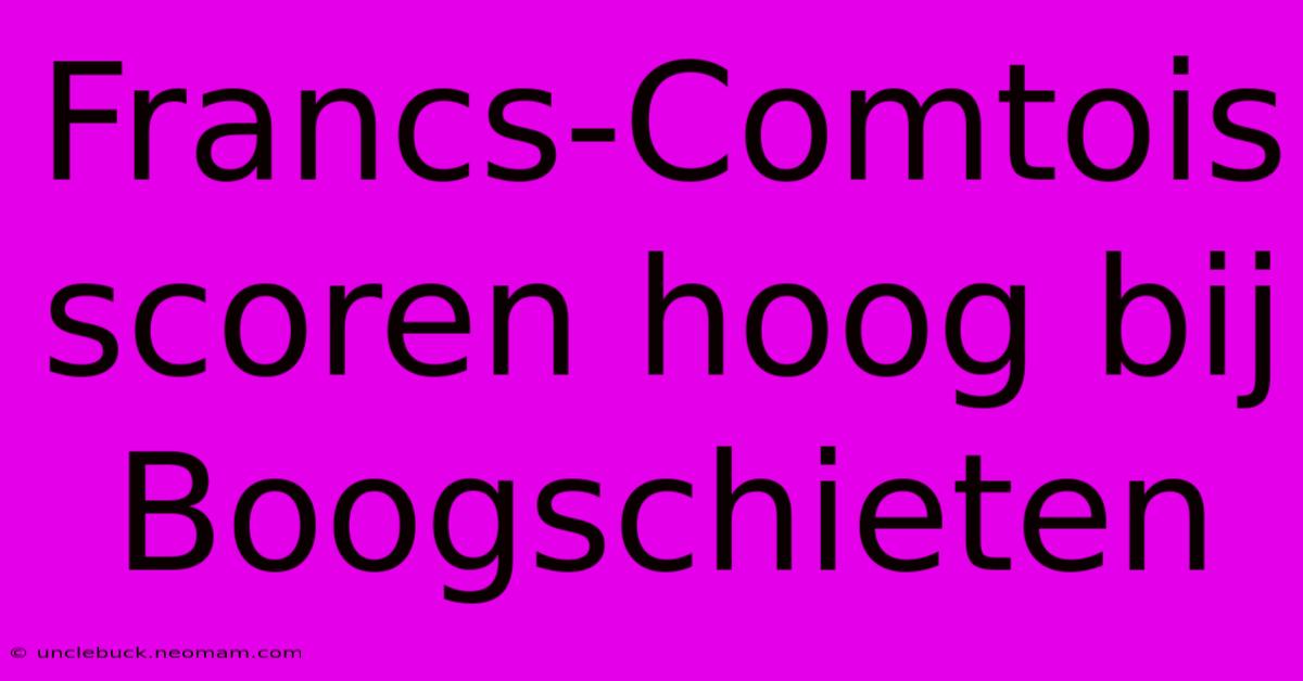 Francs-Comtois Scoren Hoog Bij Boogschieten