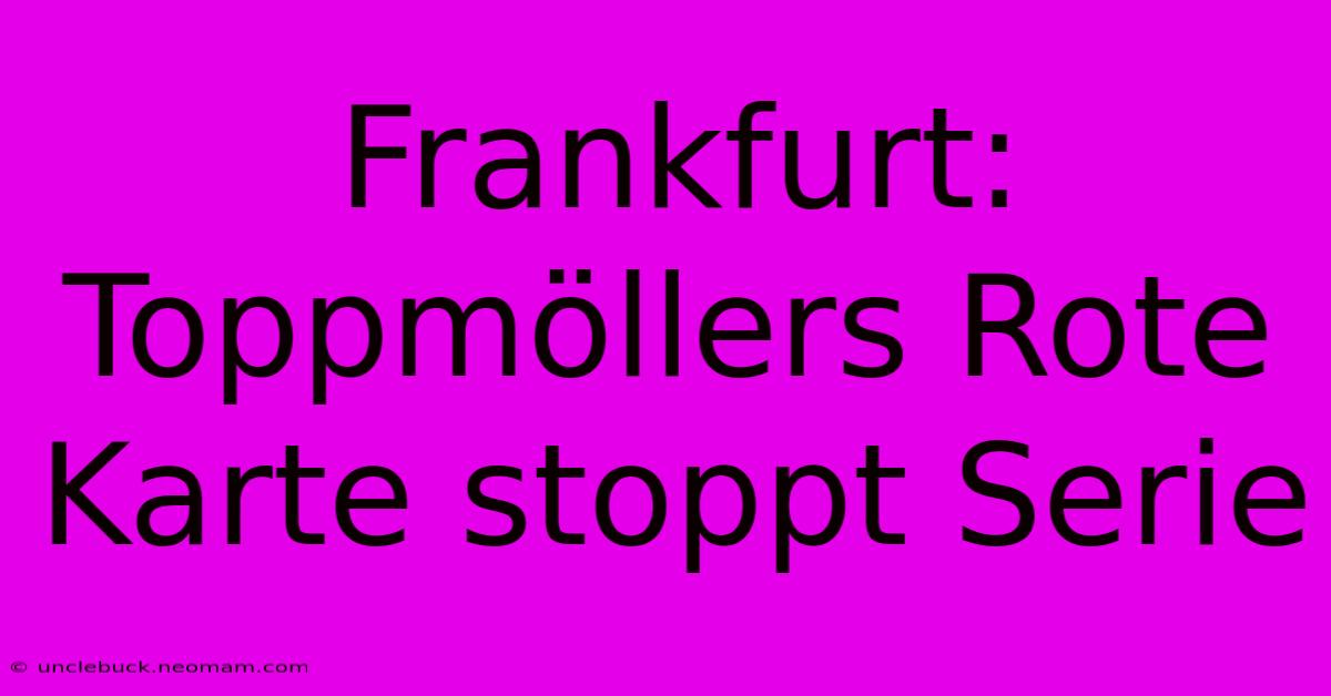 Frankfurt: Toppmöllers Rote Karte Stoppt Serie