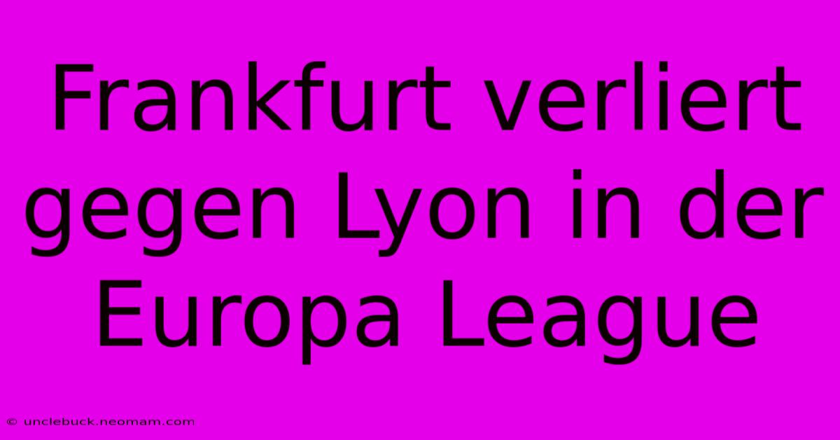 Frankfurt Verliert Gegen Lyon In Der Europa League