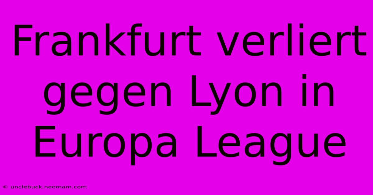 Frankfurt Verliert Gegen Lyon In Europa League