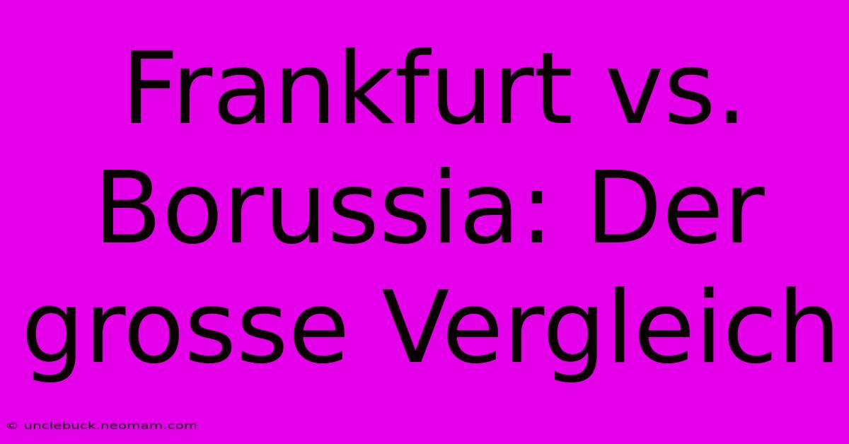 Frankfurt Vs. Borussia: Der Grosse Vergleich