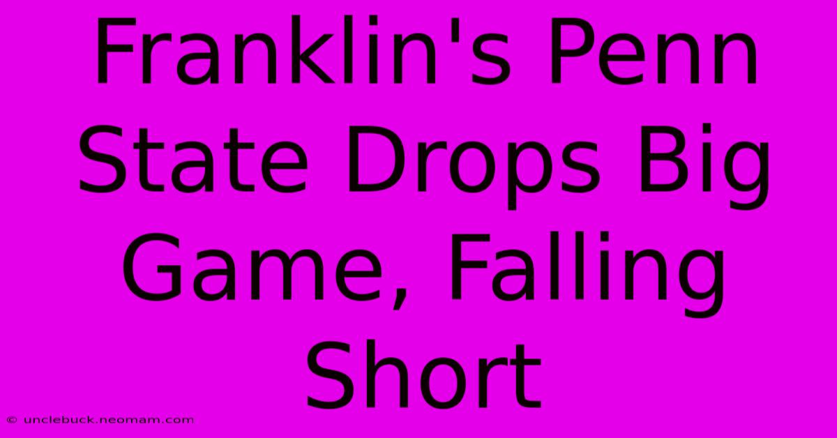 Franklin's Penn State Drops Big Game, Falling Short