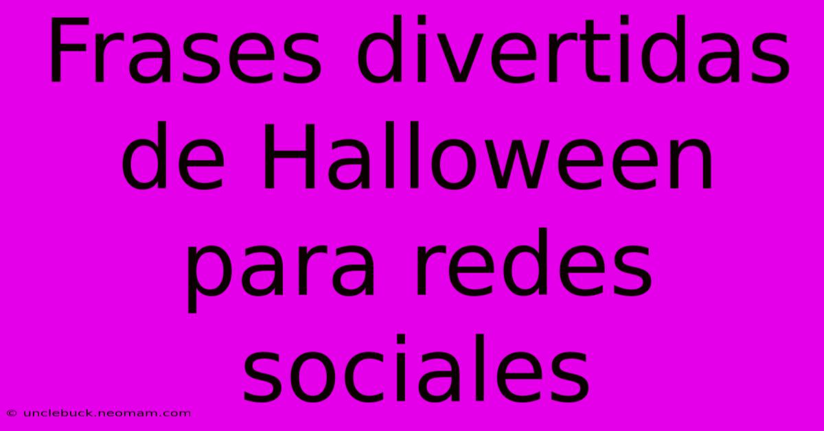 Frases Divertidas De Halloween Para Redes Sociales