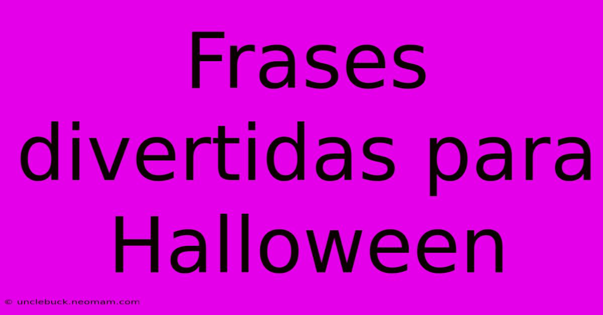 Frases Divertidas Para Halloween