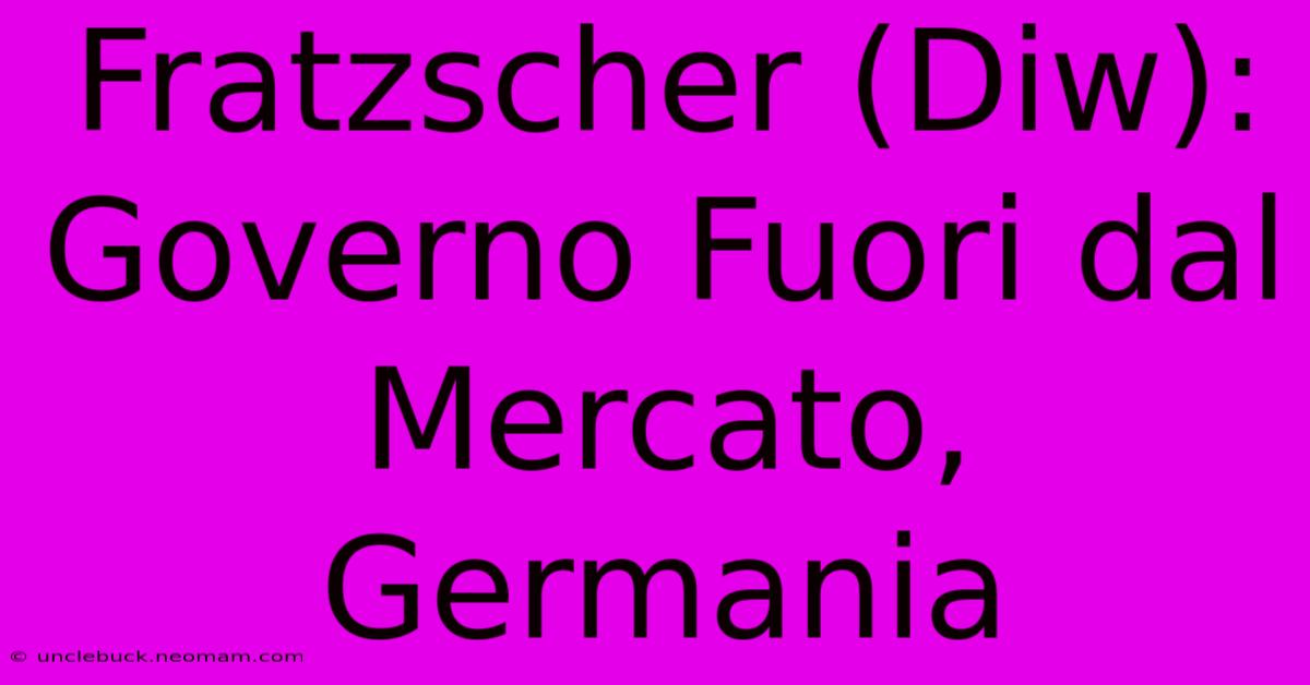 Fratzscher (Diw): Governo Fuori Dal Mercato, Germania