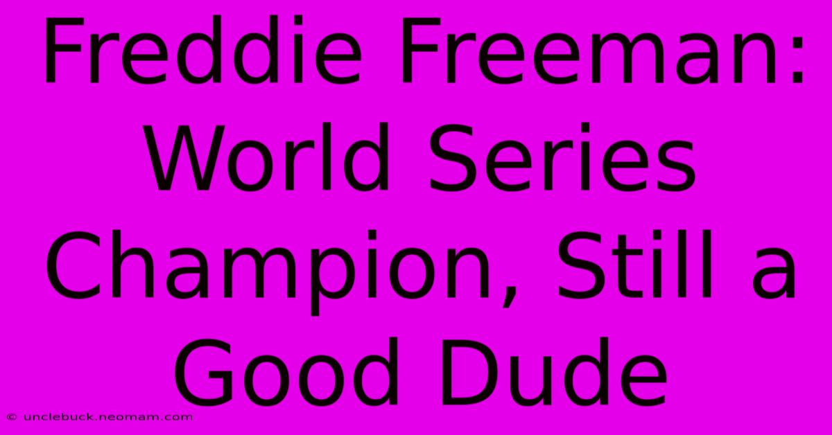 Freddie Freeman: World Series Champion, Still A Good Dude