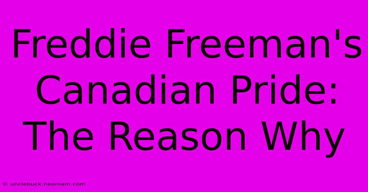 Freddie Freeman's Canadian Pride: The Reason Why