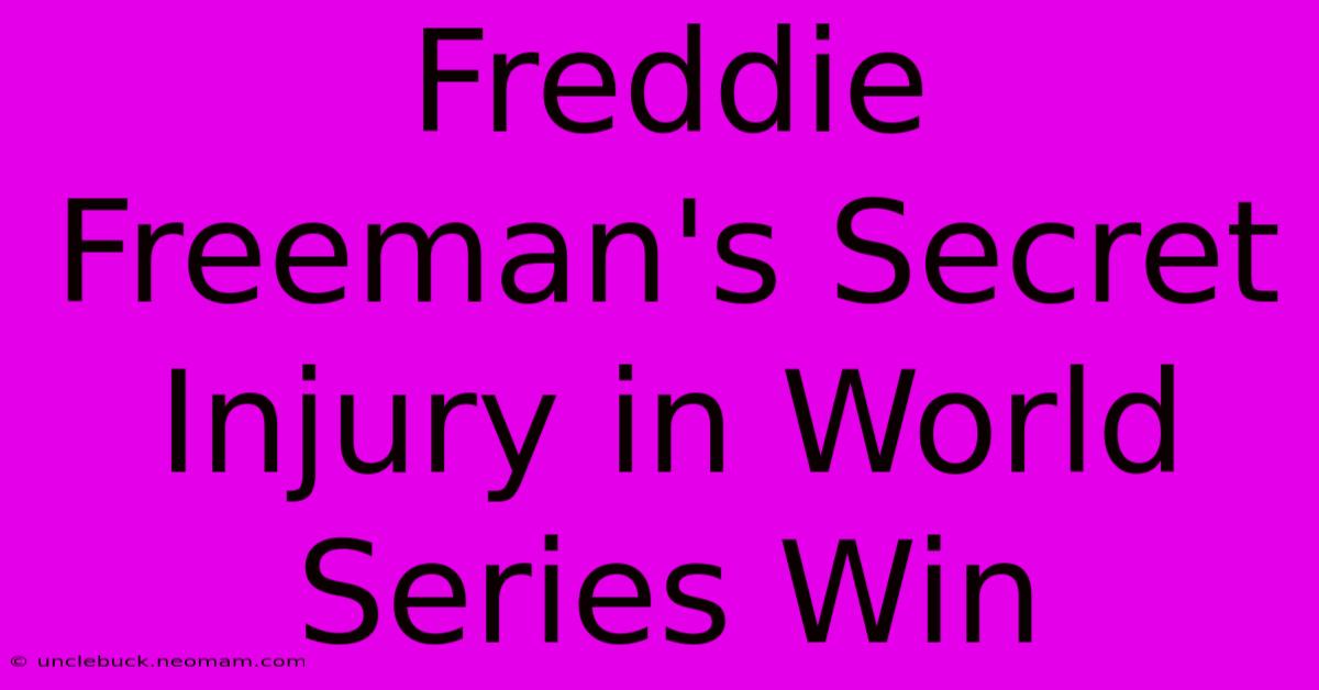 Freddie Freeman's Secret Injury In World Series Win