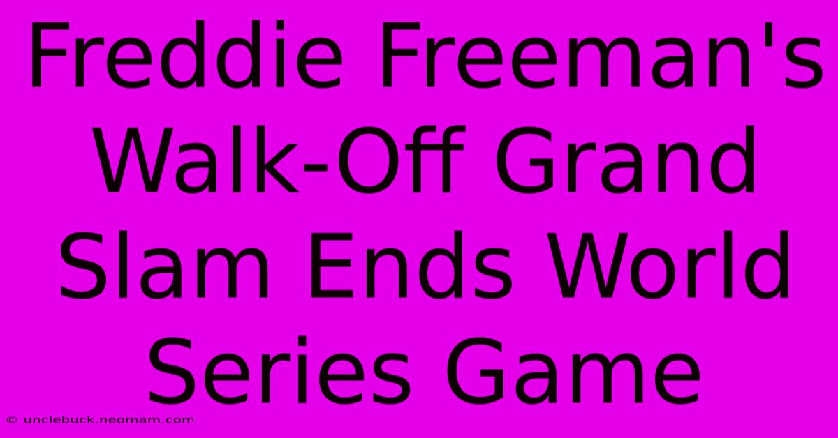 Freddie Freeman's Walk-Off Grand Slam Ends World Series Game