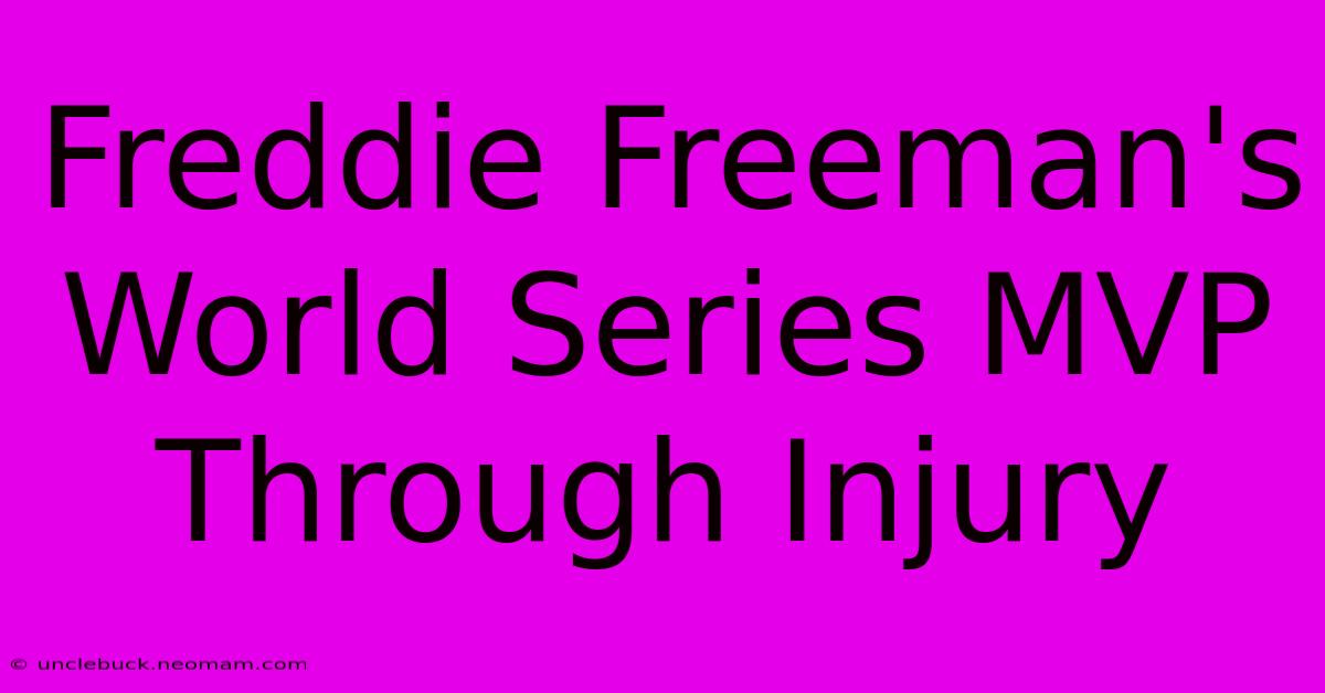 Freddie Freeman's World Series MVP Through Injury 