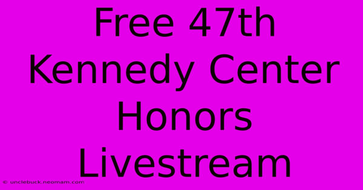 Free 47th Kennedy Center Honors Livestream