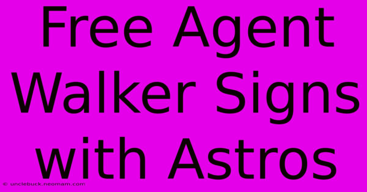 Free Agent Walker Signs With Astros