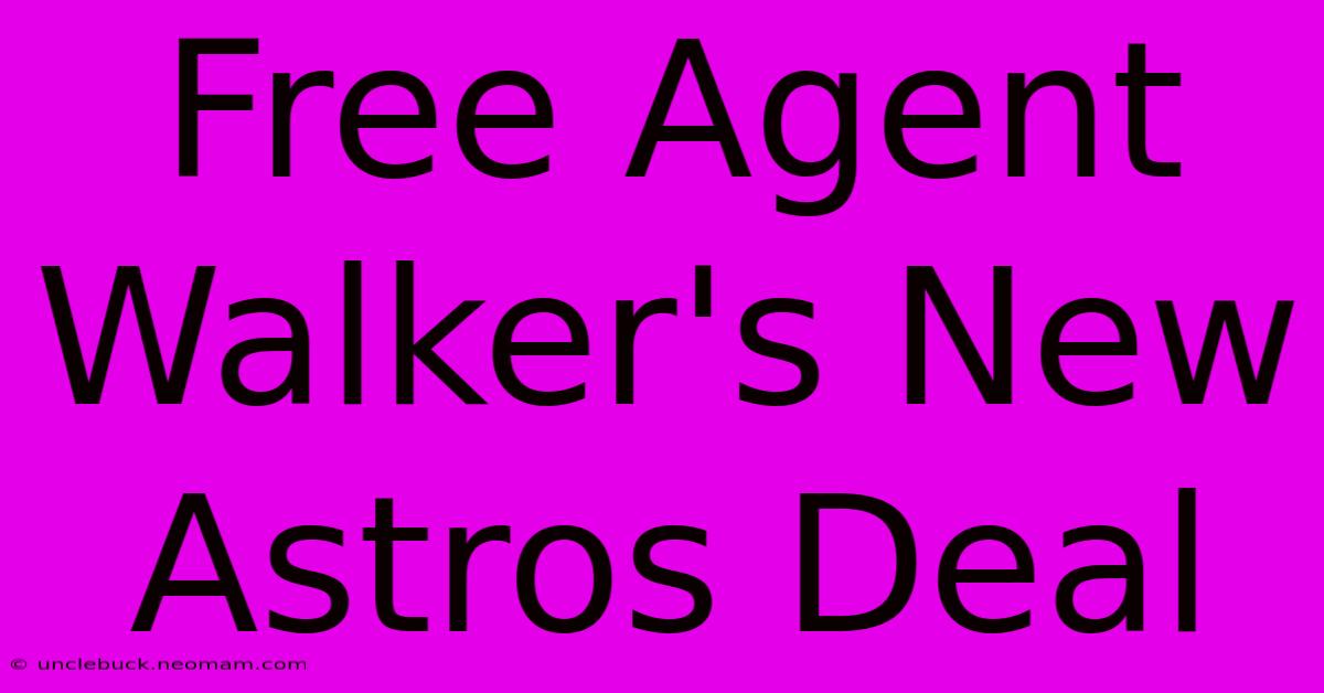 Free Agent Walker's New Astros Deal