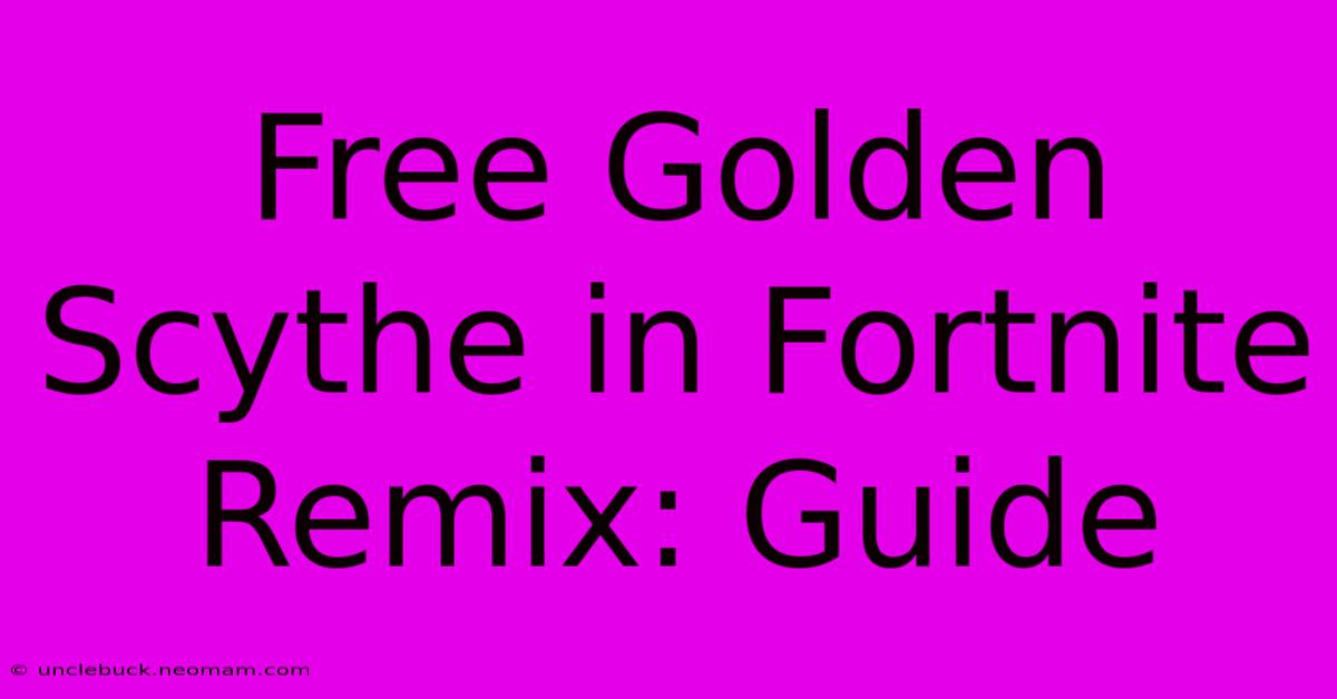 Free Golden Scythe In Fortnite Remix: Guide