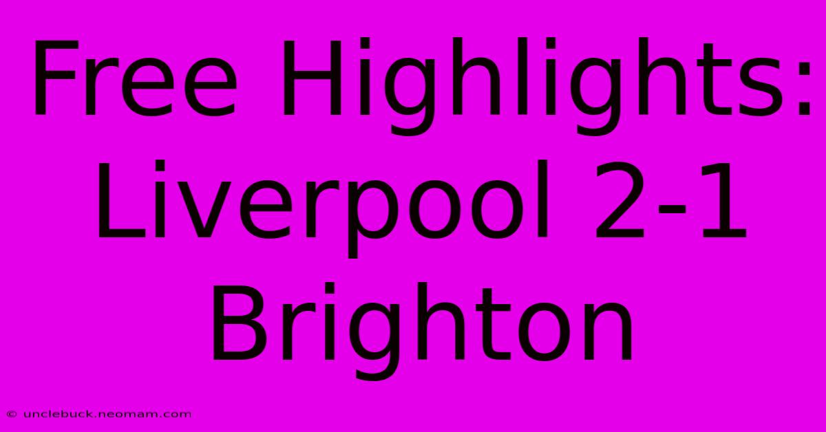 Free Highlights: Liverpool 2-1 Brighton