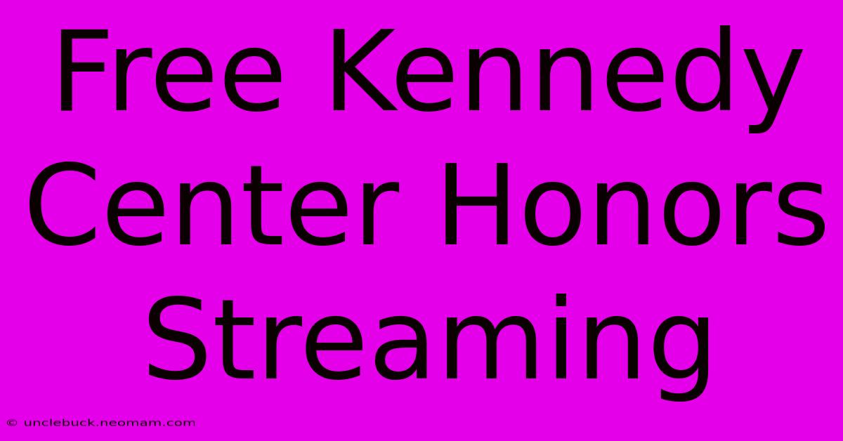 Free Kennedy Center Honors Streaming