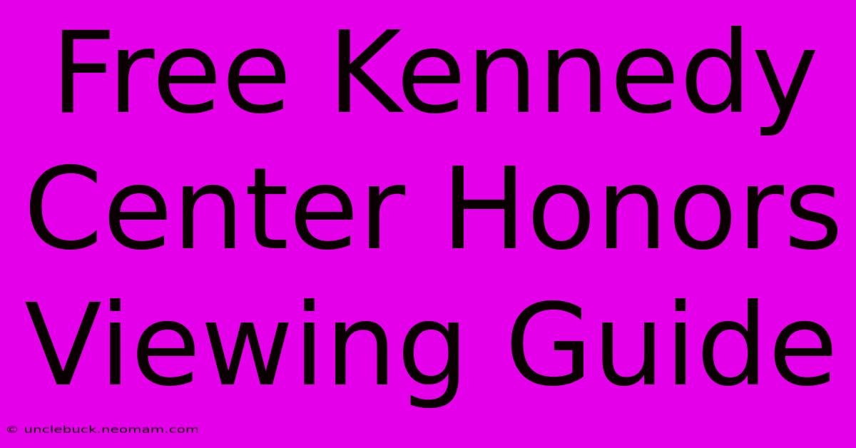 Free Kennedy Center Honors Viewing Guide