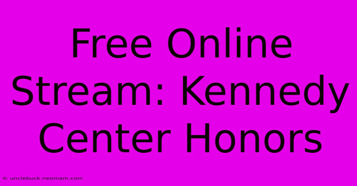 Free Online Stream: Kennedy Center Honors