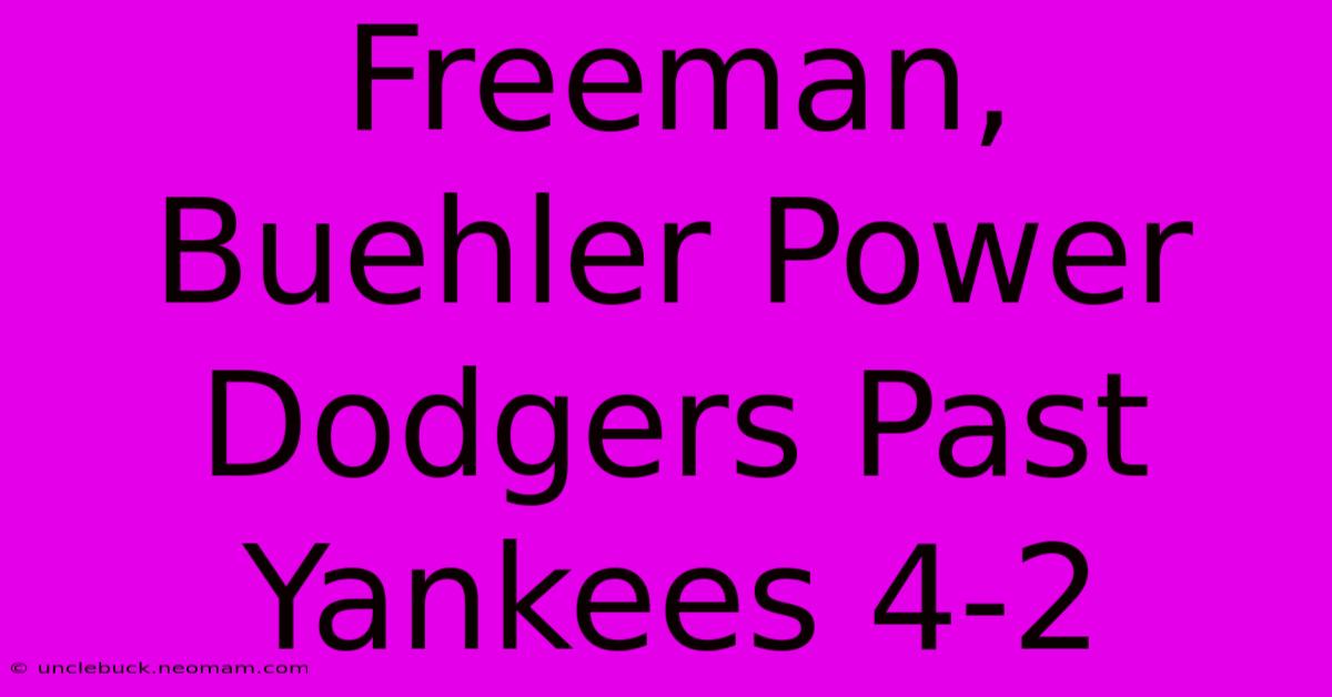 Freeman, Buehler Power Dodgers Past Yankees 4-2