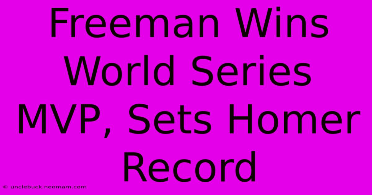 Freeman Wins World Series MVP, Sets Homer Record