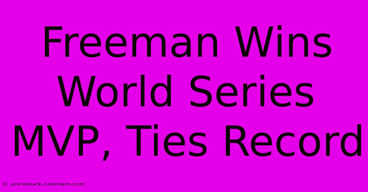 Freeman Wins World Series MVP, Ties Record