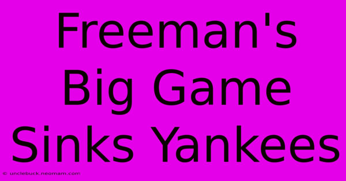 Freeman's Big Game Sinks Yankees