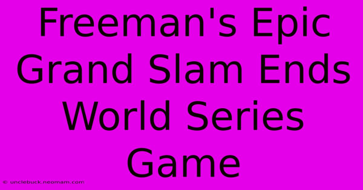 Freeman's Epic Grand Slam Ends World Series Game