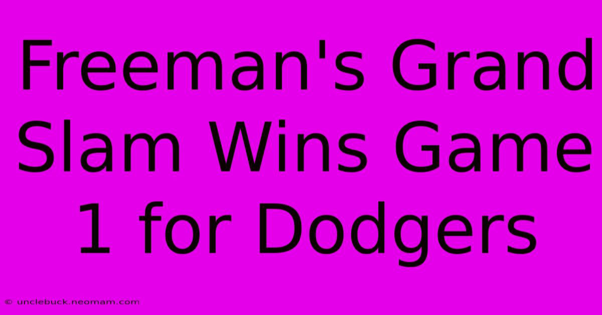 Freeman's Grand Slam Wins Game 1 For Dodgers