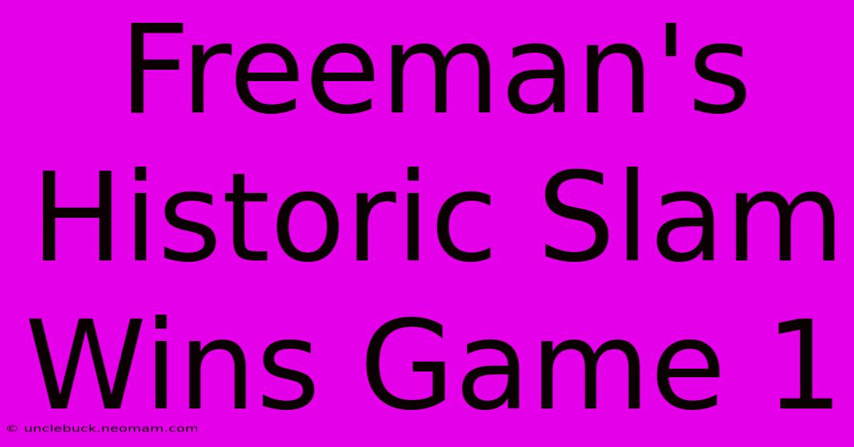 Freeman's Historic Slam Wins Game 1 