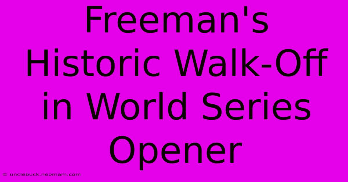 Freeman's Historic Walk-Off In World Series Opener