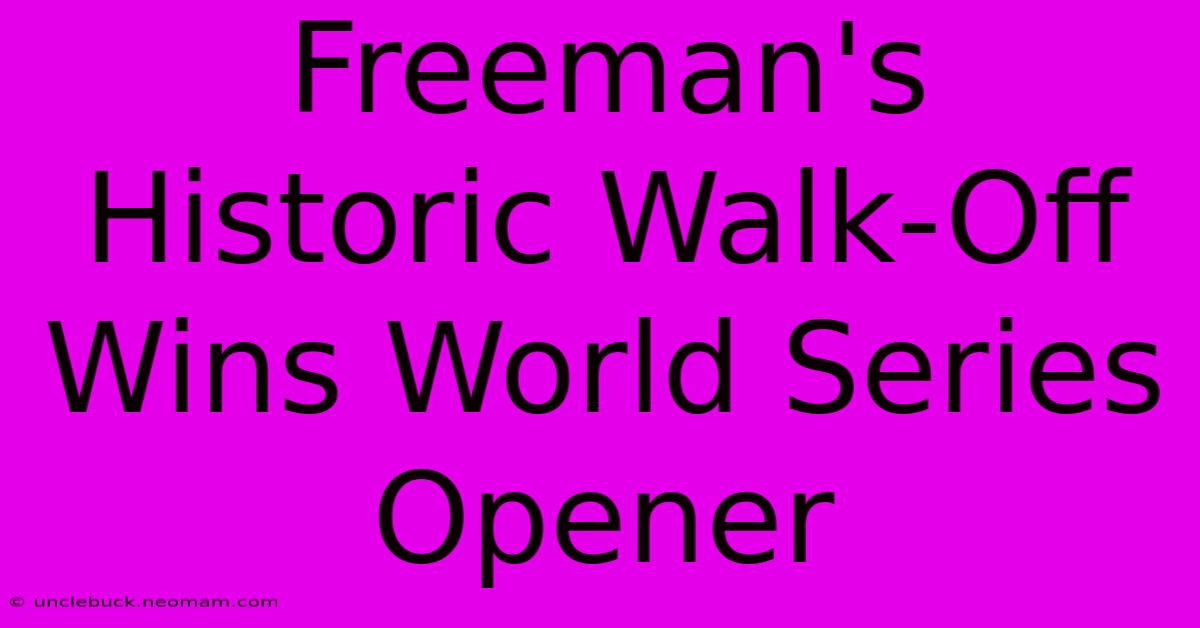 Freeman's Historic Walk-Off Wins World Series Opener