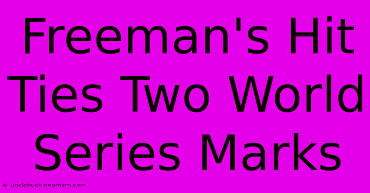 Freeman's Hit Ties Two World Series Marks