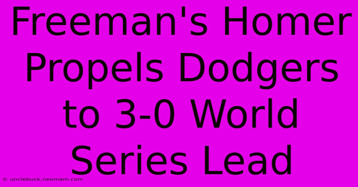 Freeman's Homer Propels Dodgers To 3-0 World Series Lead