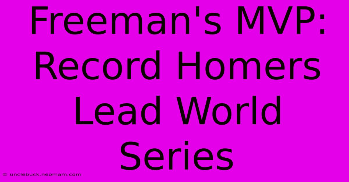 Freeman's MVP: Record Homers Lead World Series 