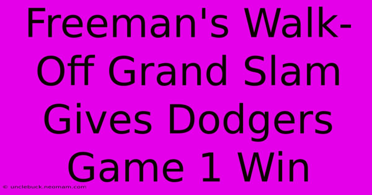 Freeman's Walk-Off Grand Slam Gives Dodgers Game 1 Win