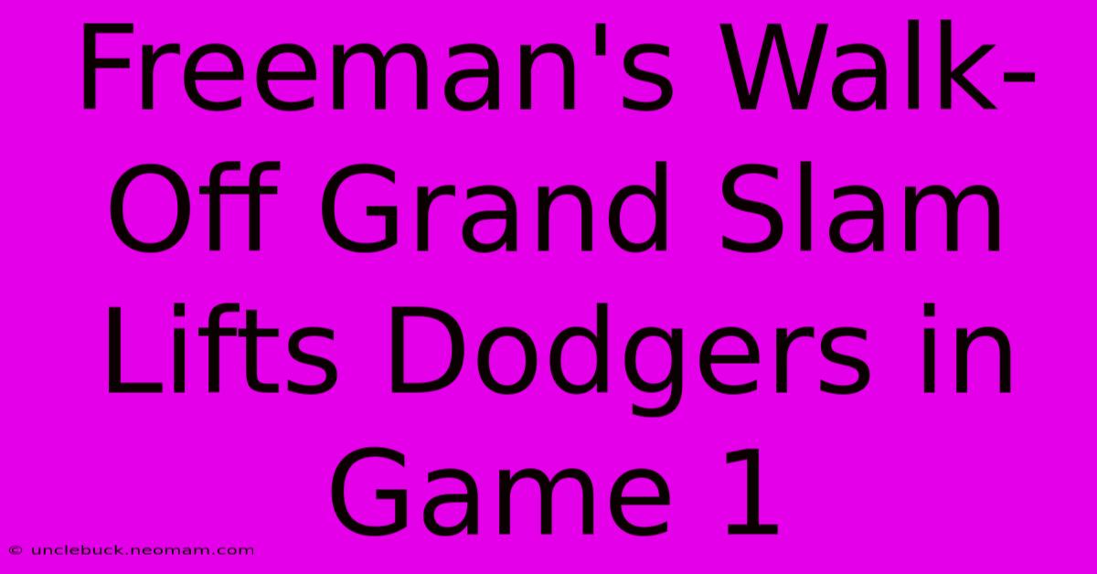 Freeman's Walk-Off Grand Slam Lifts Dodgers In Game 1