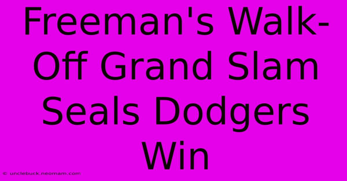 Freeman's Walk-Off Grand Slam Seals Dodgers Win