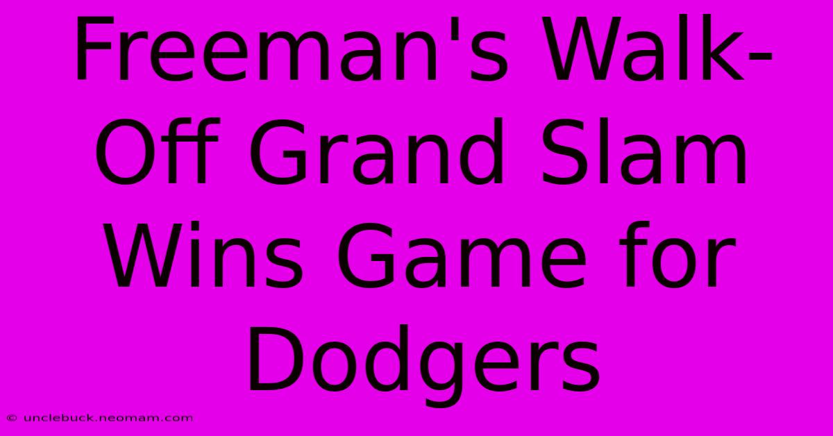 Freeman's Walk-Off Grand Slam Wins Game For Dodgers