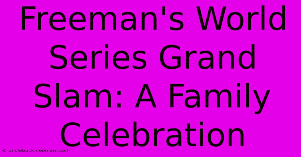 Freeman's World Series Grand Slam: A Family Celebration