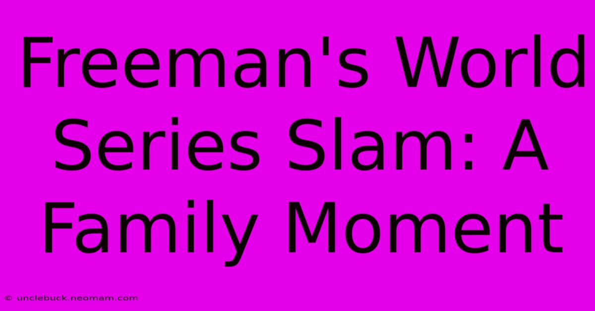 Freeman's World Series Slam: A Family Moment 