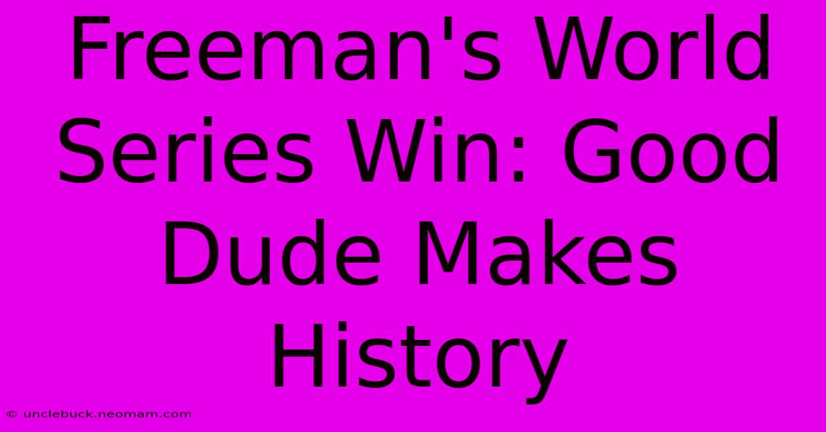 Freeman's World Series Win: Good Dude Makes History 