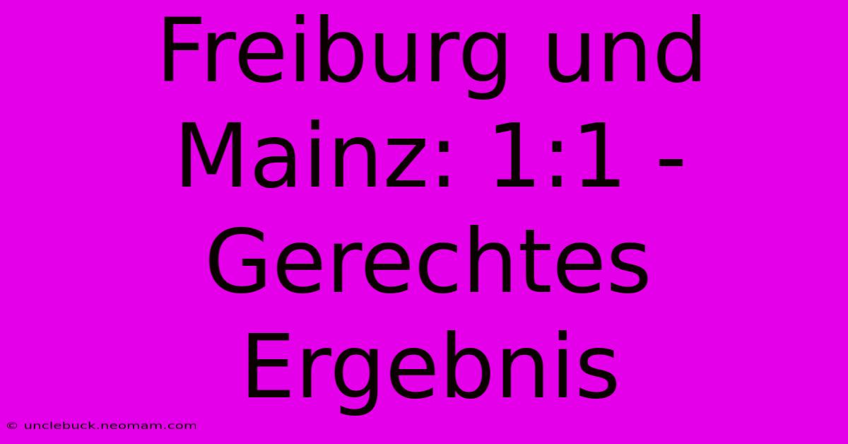 Freiburg Und Mainz: 1:1 - Gerechtes Ergebnis