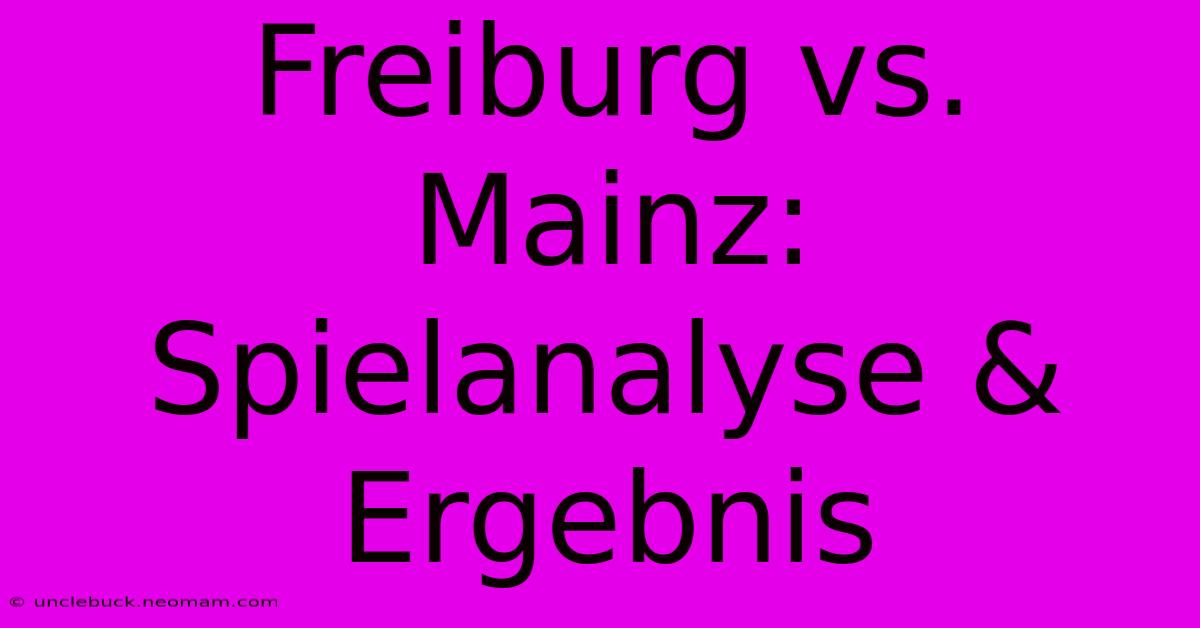 Freiburg Vs. Mainz: Spielanalyse & Ergebnis