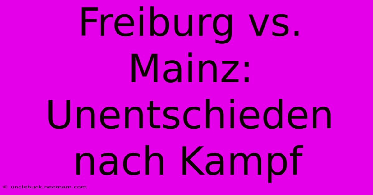 Freiburg Vs. Mainz: Unentschieden Nach Kampf 