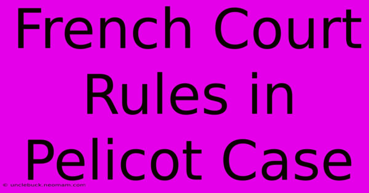 French Court Rules In Pelicot Case